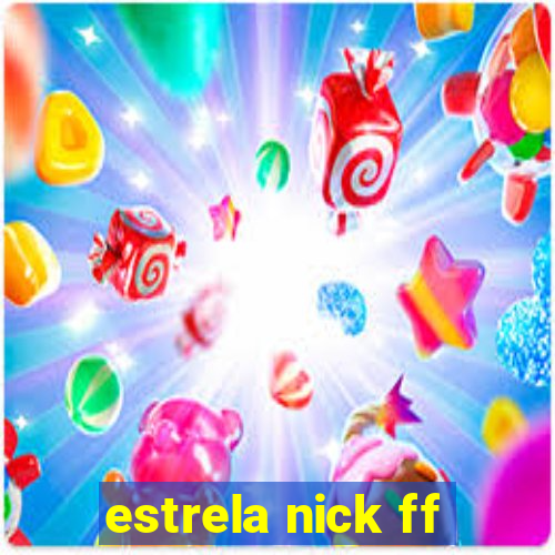 estrela nick ff